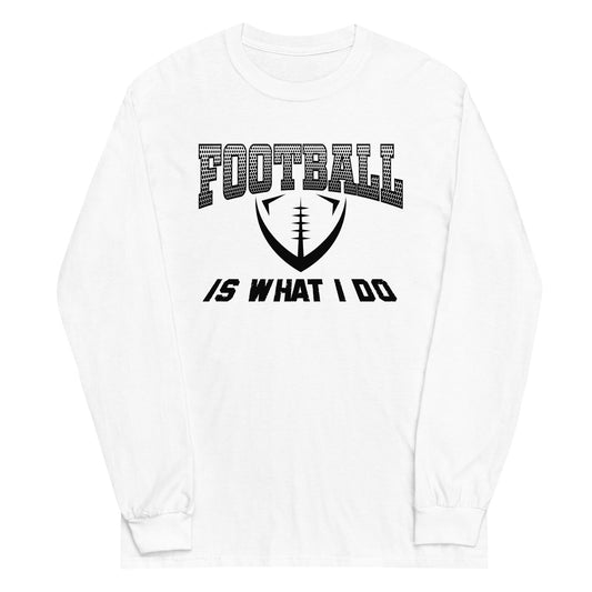 Football Is What I Do Long Sleeve Shirt black letters