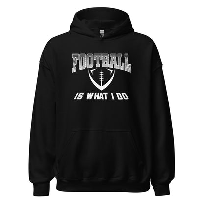 Football Is What I Do Hoodie white letters