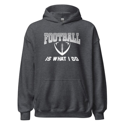 Football Is What I Do Hoodie white letters