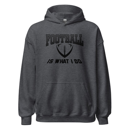 Football Is What I Do Hoodie black letters