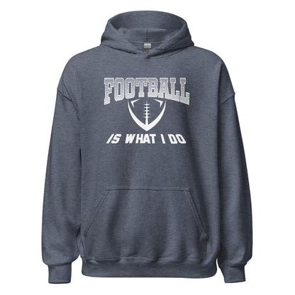 Football Is What I Do Hoodie white letters