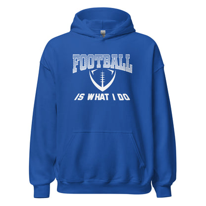 Football Is What I Do Hoodie white letters