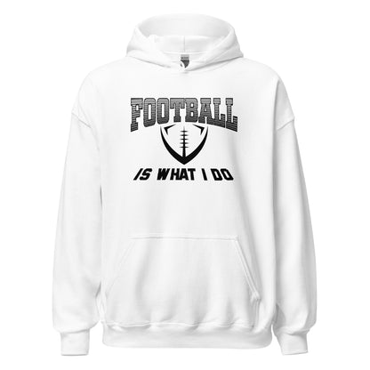 Football Is What I Do Hoodie black letters