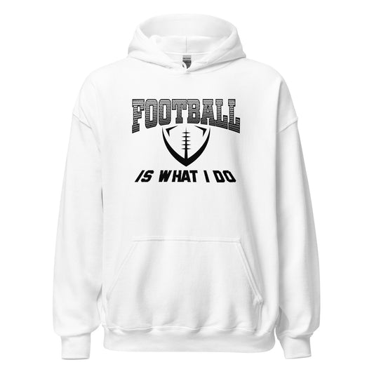 Football Is What I Do Hoodie black letters